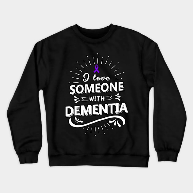 I love someone with Dementia Crewneck Sweatshirt by Caskara